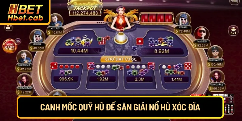 Canh mốc quỹ hũ để săn giải nổ hũ xóc đĩa