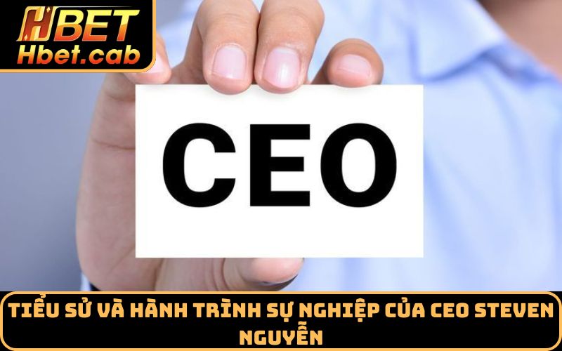 Tiểu sử và hành trình sự nghiệp của CEO Steven Nguyễn