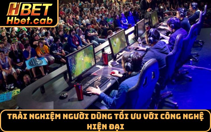 Trải nghiệm người dùng tối ưu với công nghệ hiện đại