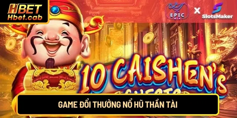 Game đổi thưởng nổ hũ thần tài