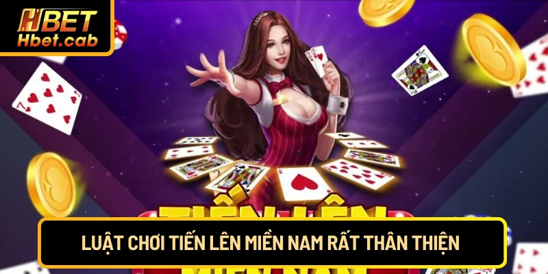 Luật chơi Tiến Lên Miền Nam rất thân thiện 