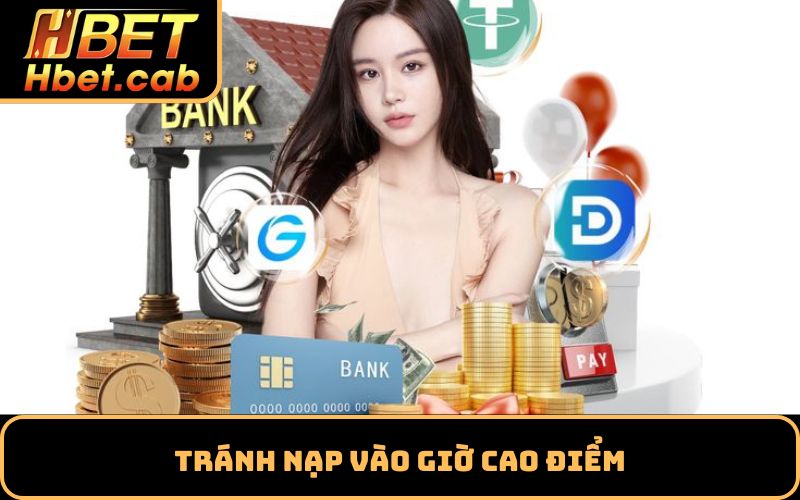 Tránh nạp vào giờ cao điểm