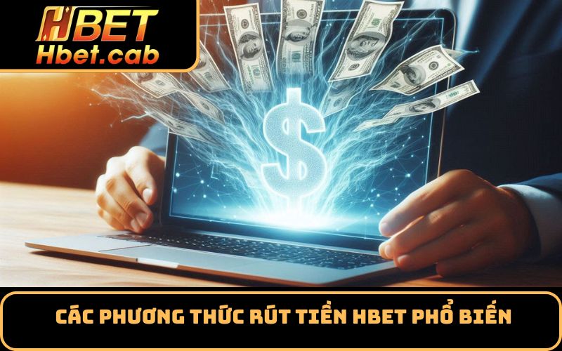 Các phương thức rút tiền Hbet phổ biến