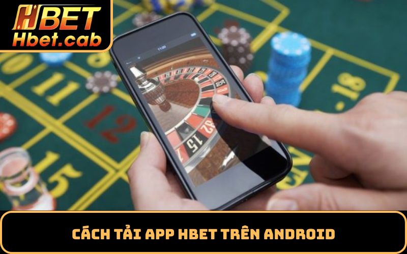 Cách Tải App Hbet Trên Android