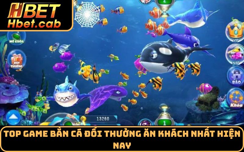 Top game bắn cá đổi thưởng ăn khách nhất hiện nay